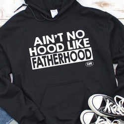 Ain't No Hood Like Fatherhood Hoodie